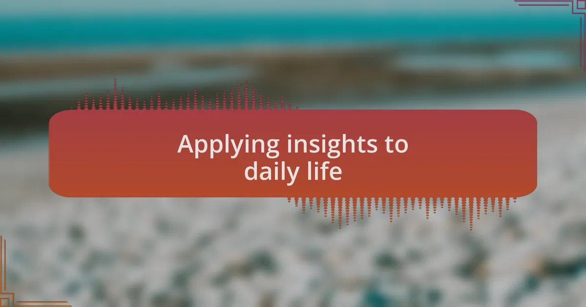 Applying insights to daily life