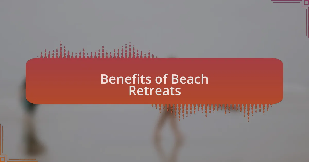 Benefits of Beach Retreats