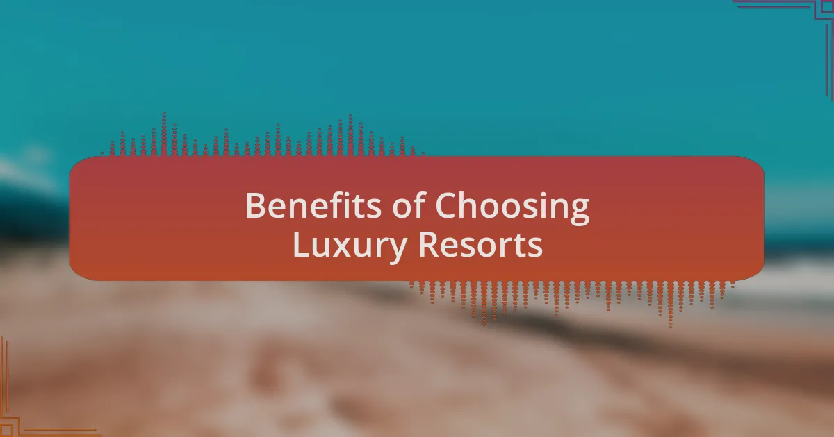 Benefits of Choosing Luxury Resorts