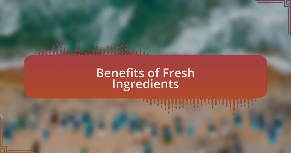 Benefits of Fresh Ingredients