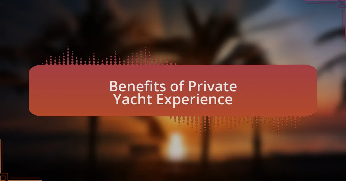 Benefits of Private Yacht Experience