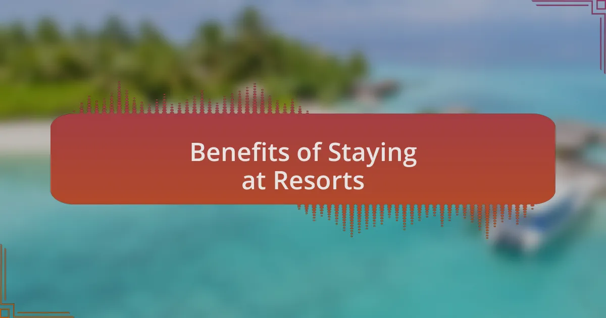 Benefits of Staying at Resorts