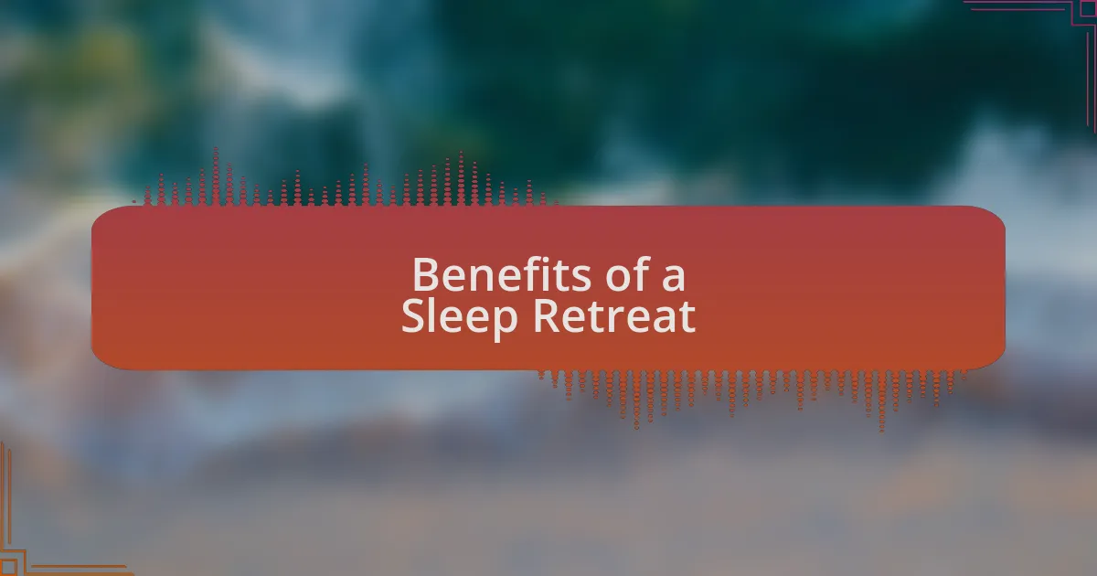 Benefits of a Sleep Retreat