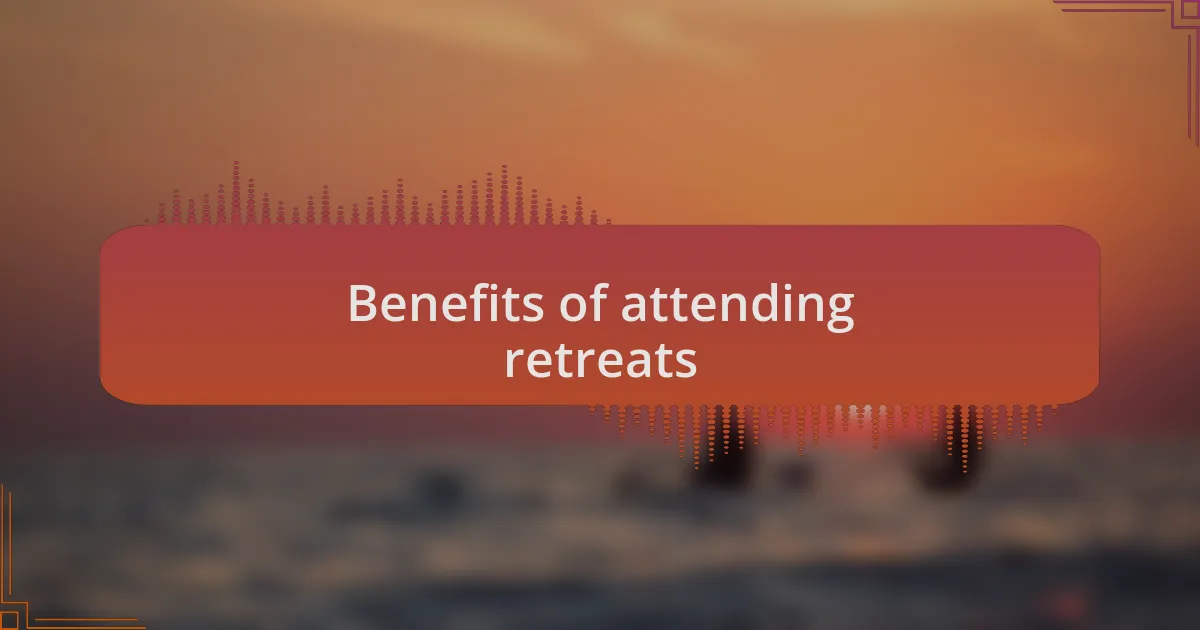 Benefits of attending retreats