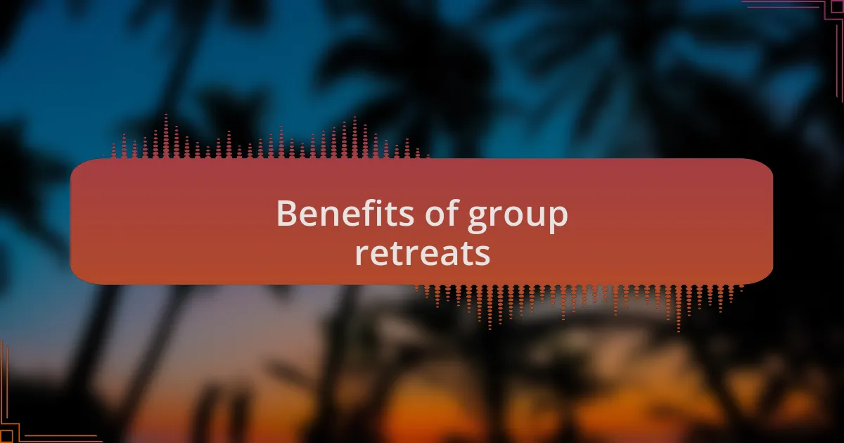 Benefits of group retreats