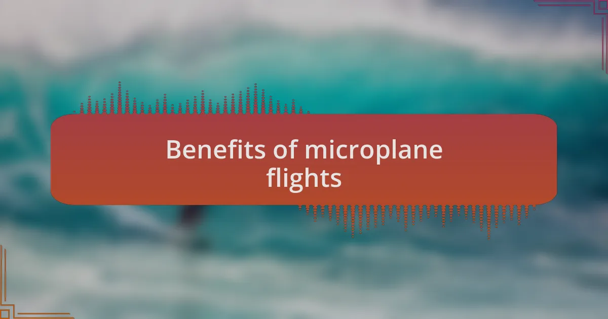 Benefits of microplane flights