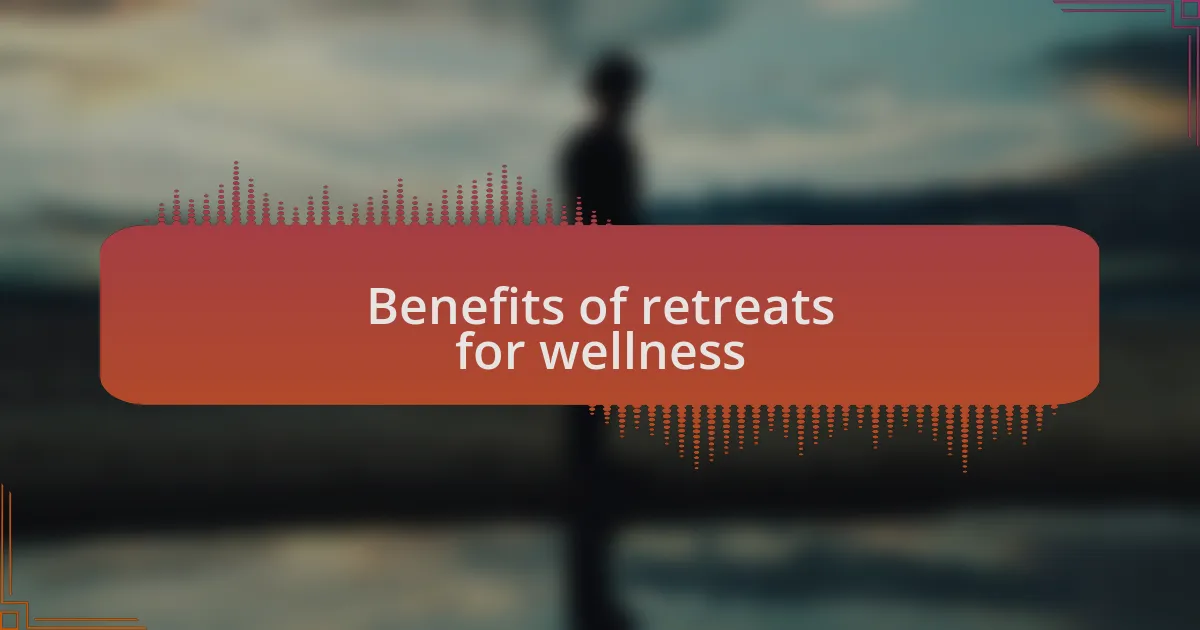 Benefits of retreats for wellness