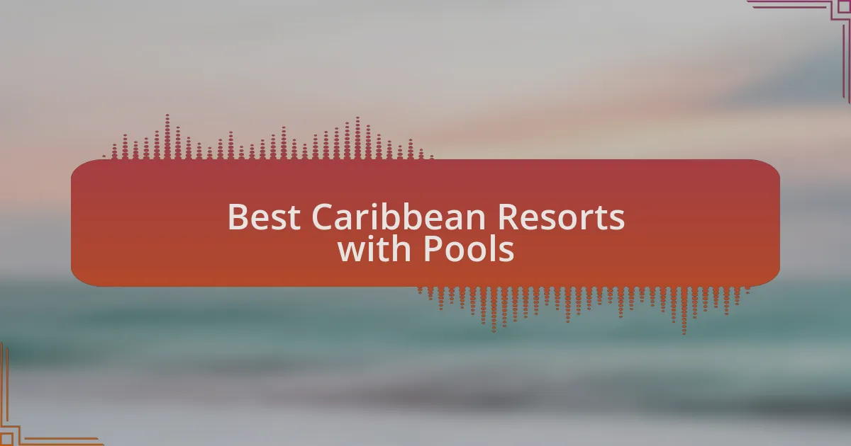Best Caribbean Resorts with Pools