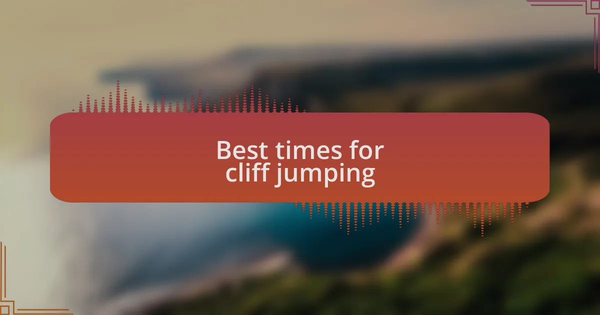 Best times for cliff jumping