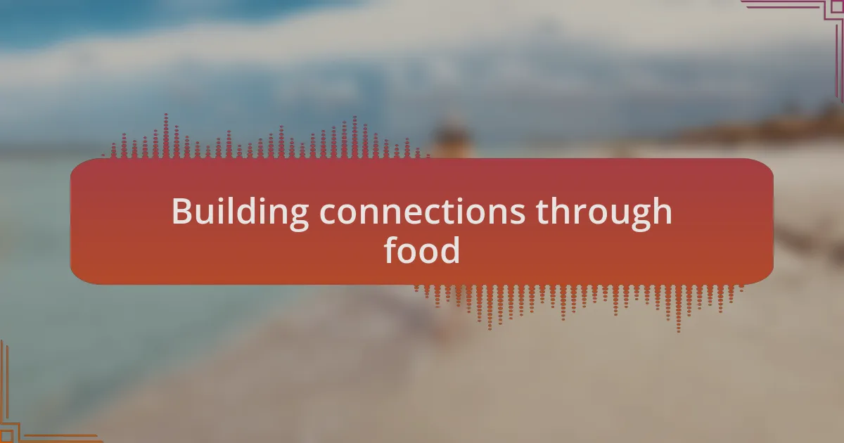 Building connections through food