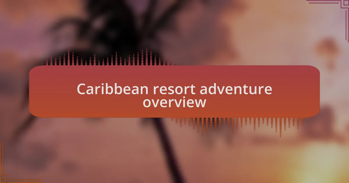 Caribbean resort adventure overview