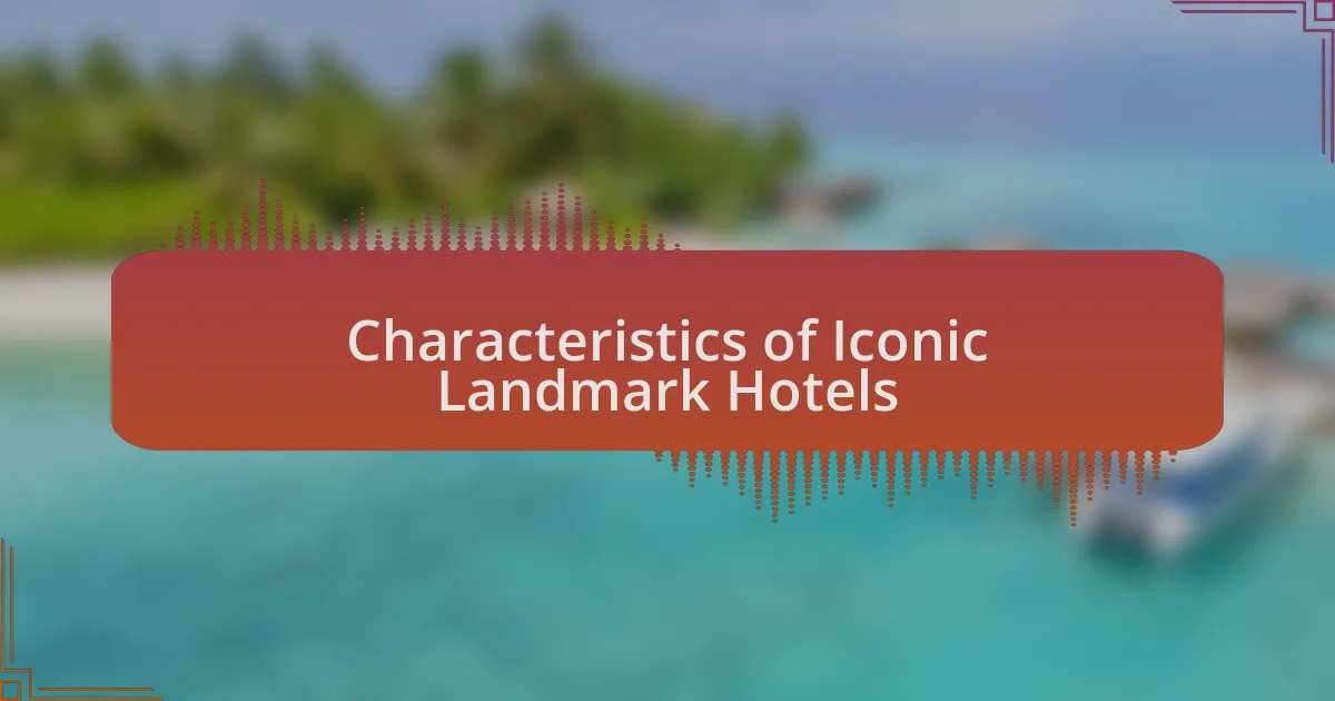 Characteristics of Iconic Landmark Hotels