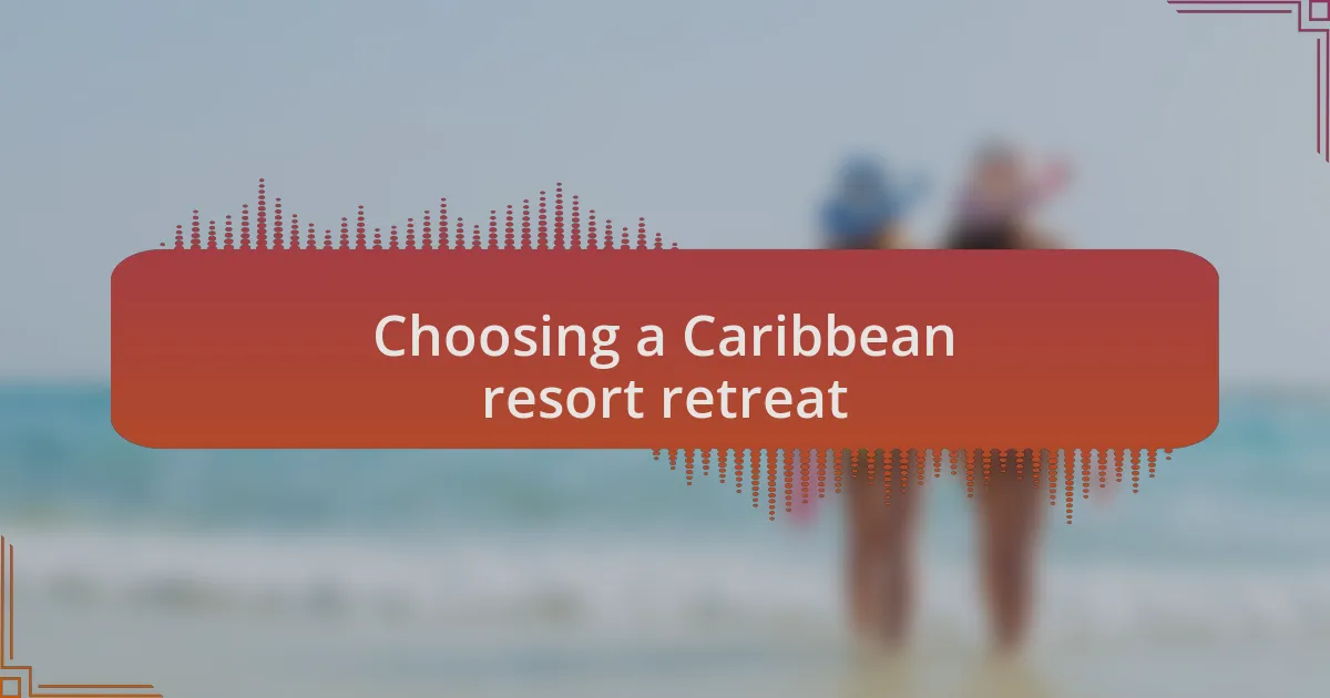 Choosing a Caribbean resort retreat