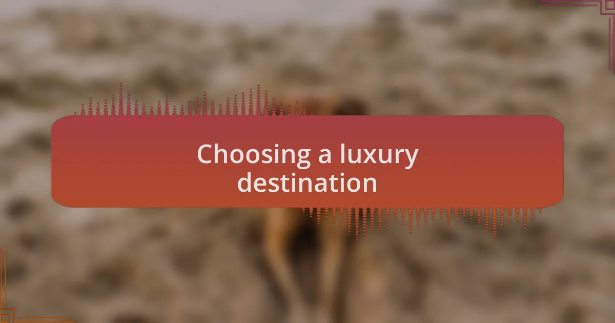 Choosing a luxury destination