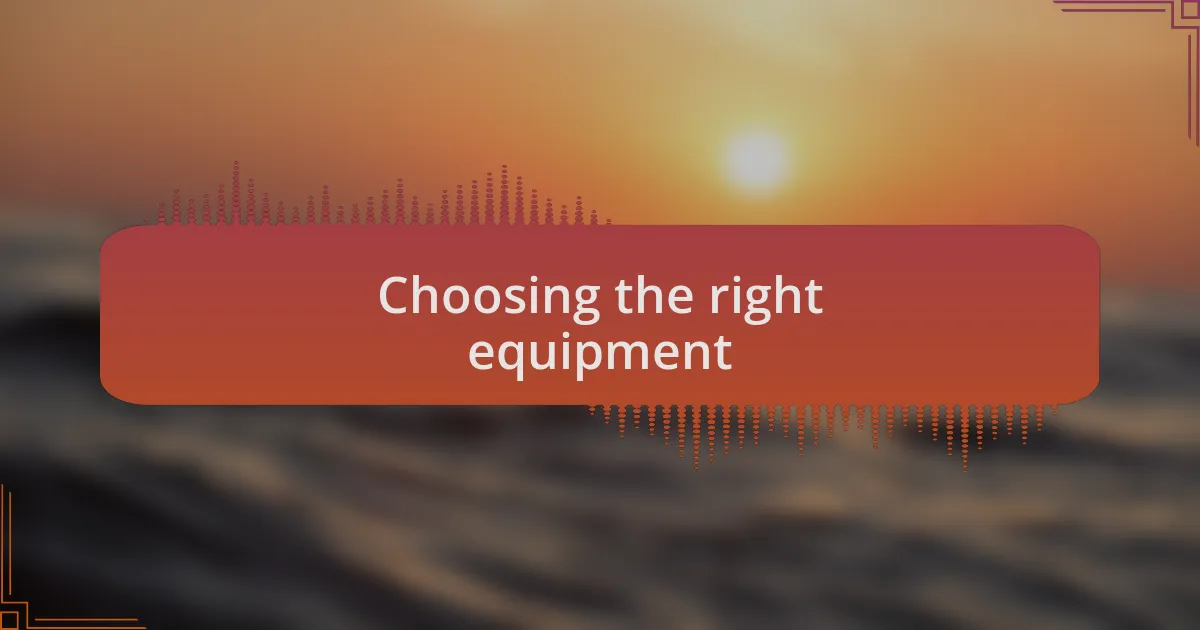 Choosing the right equipment