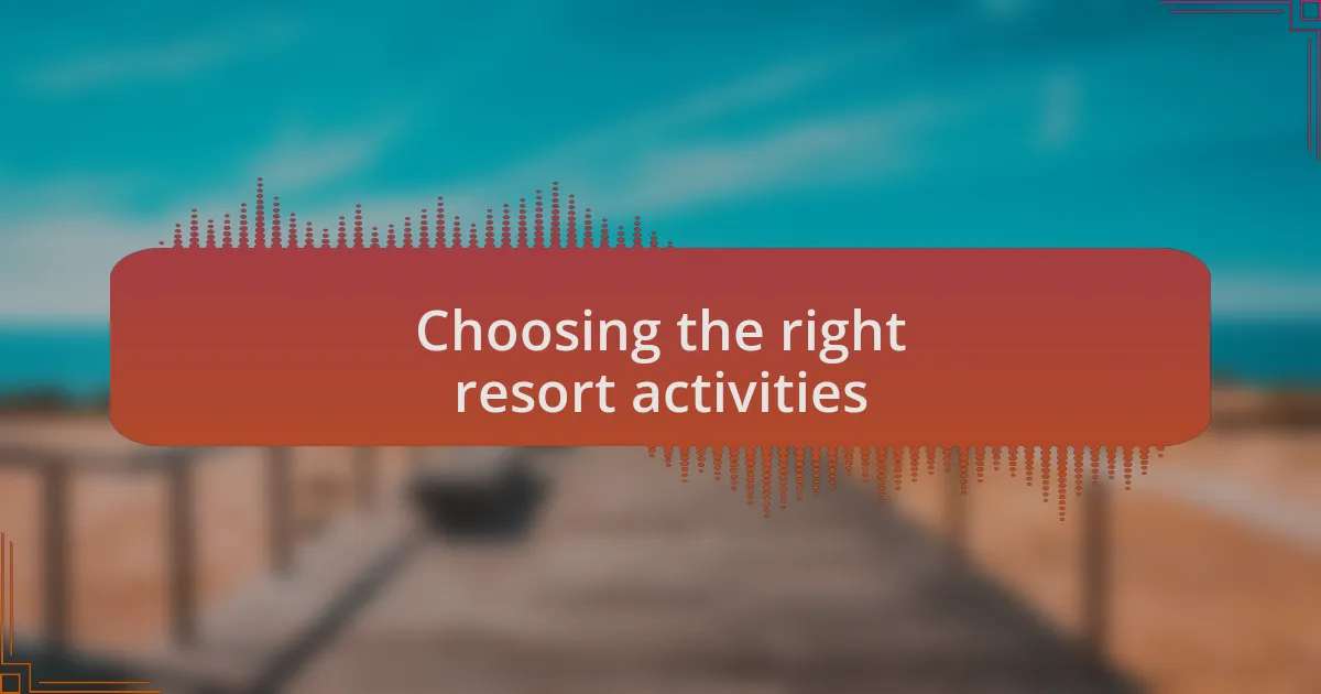 Choosing the right resort activities