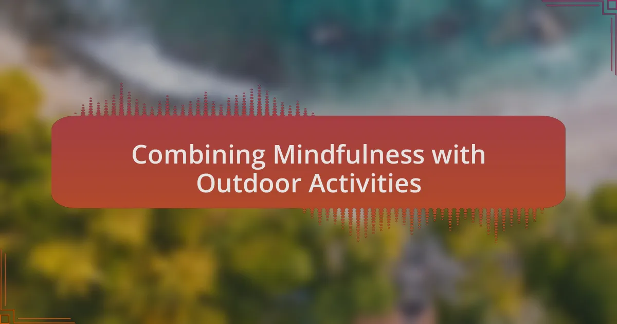 Combining Mindfulness with Outdoor Activities