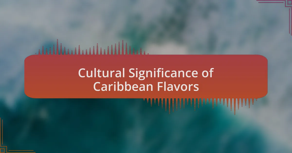 Cultural Significance of Caribbean Flavors