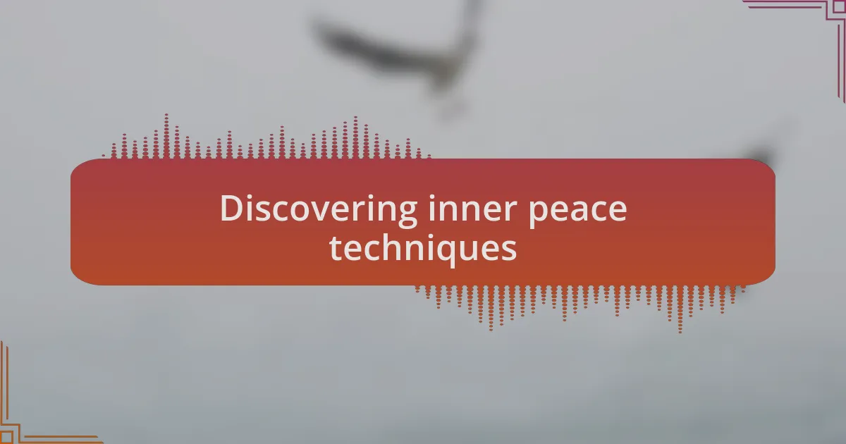 Discovering inner peace techniques