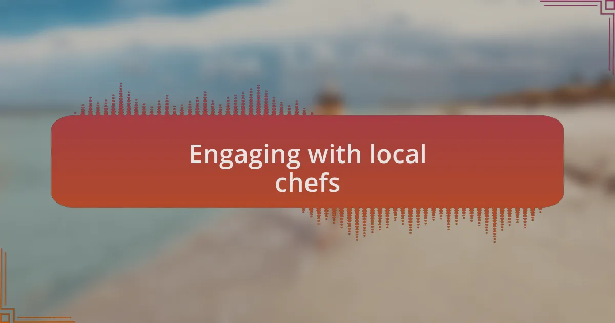 Engaging with local chefs