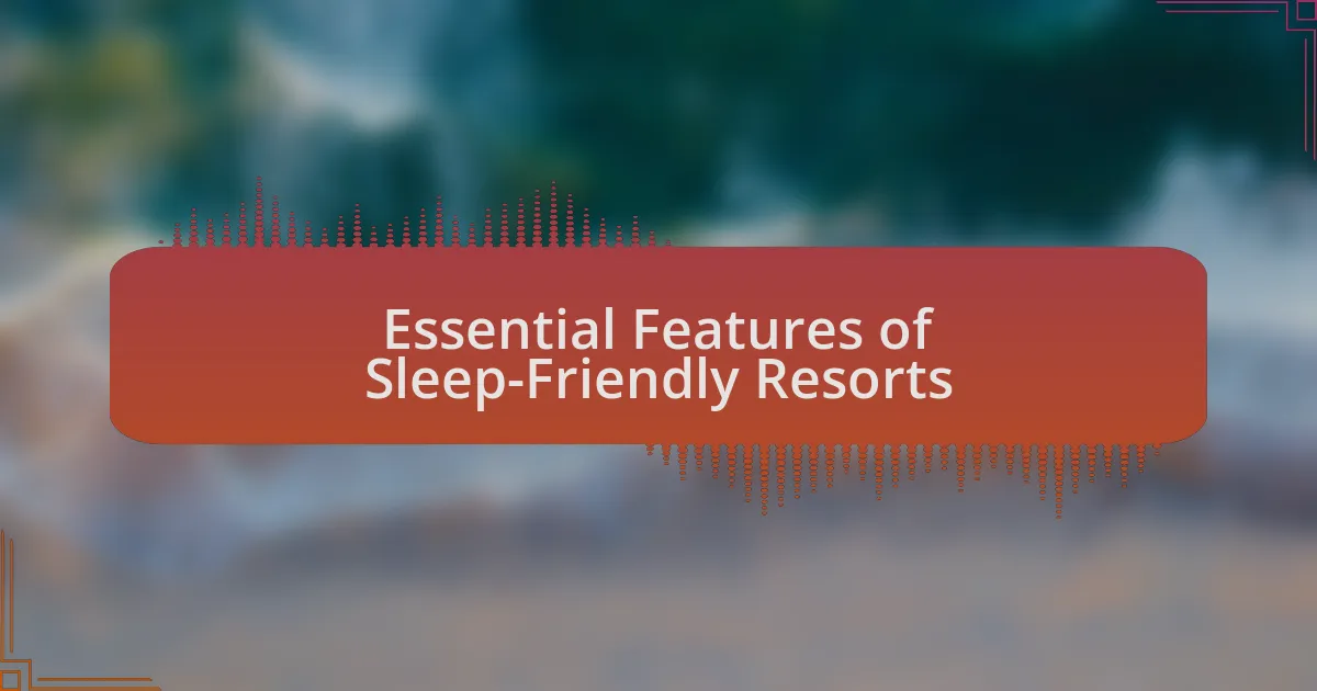 Essential Features of Sleep-Friendly Resorts