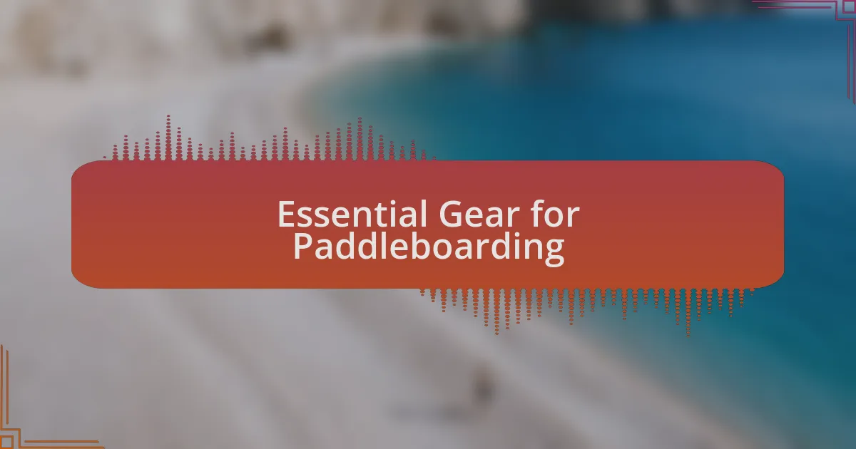 Essential Gear for Paddleboarding