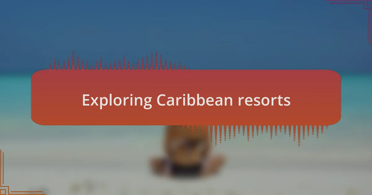 Exploring Caribbean resorts