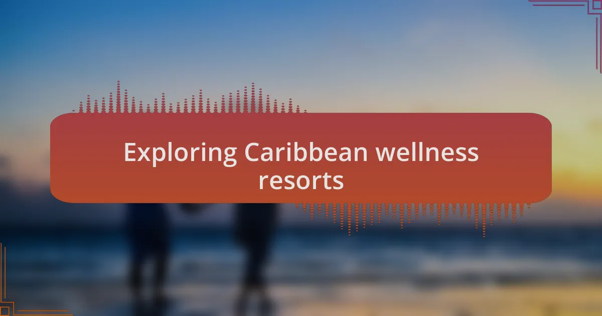 Exploring Caribbean wellness resorts
