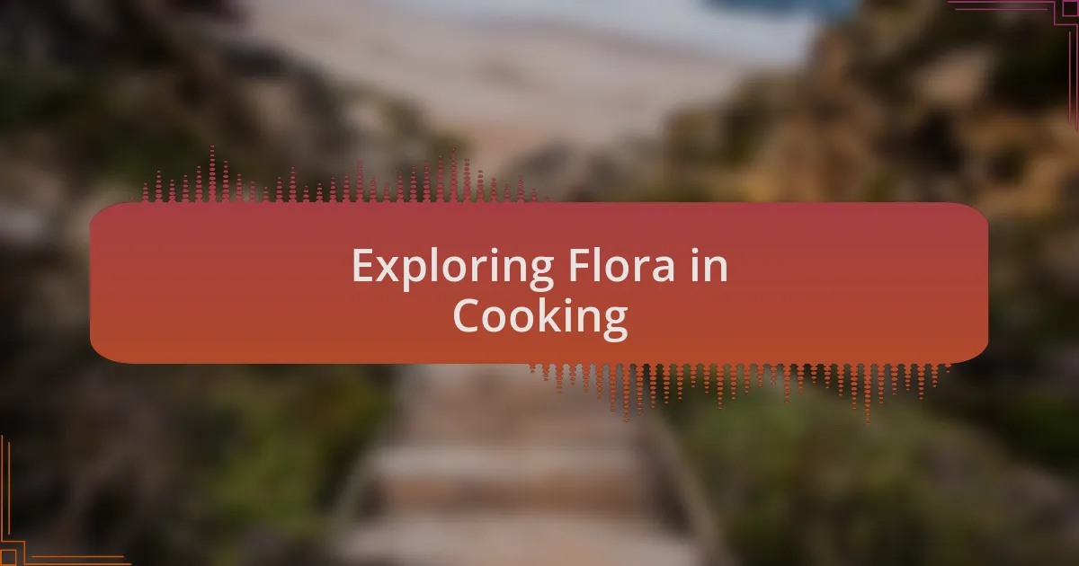 Exploring Flora in Cooking