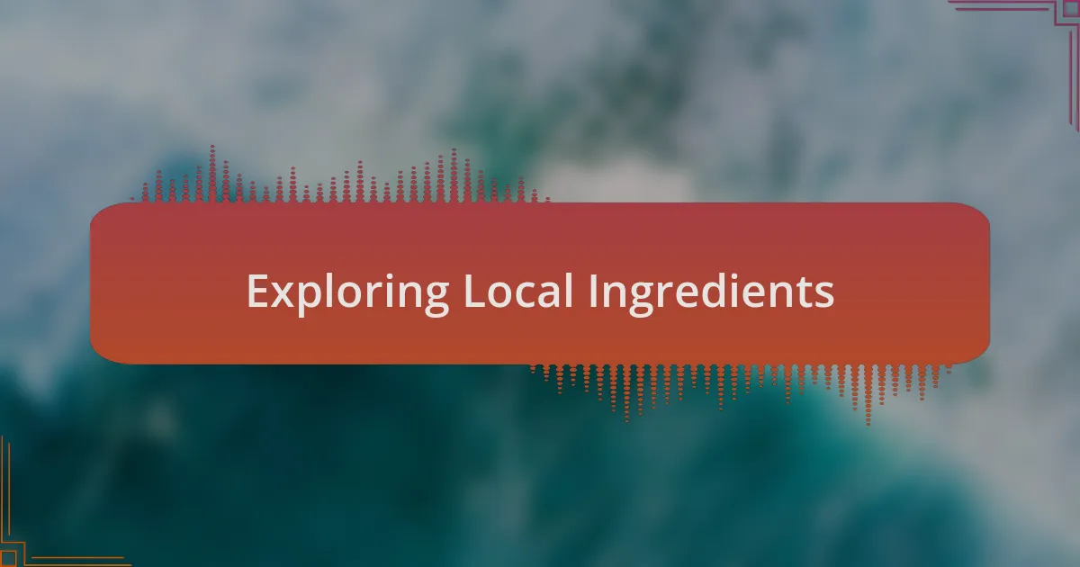 Exploring Local Ingredients
