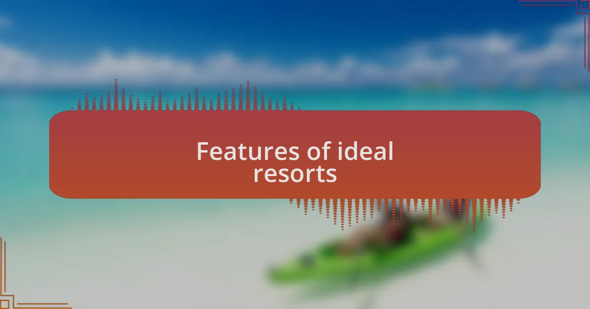 Features of ideal resorts
