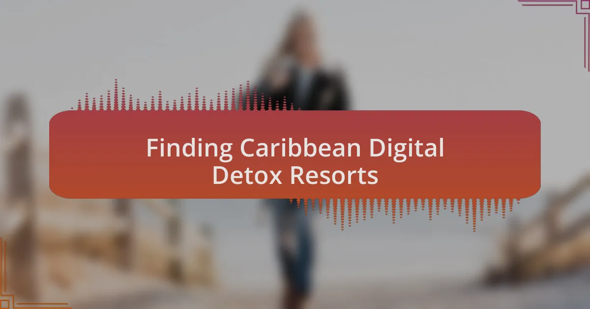 Finding Caribbean Digital Detox Resorts