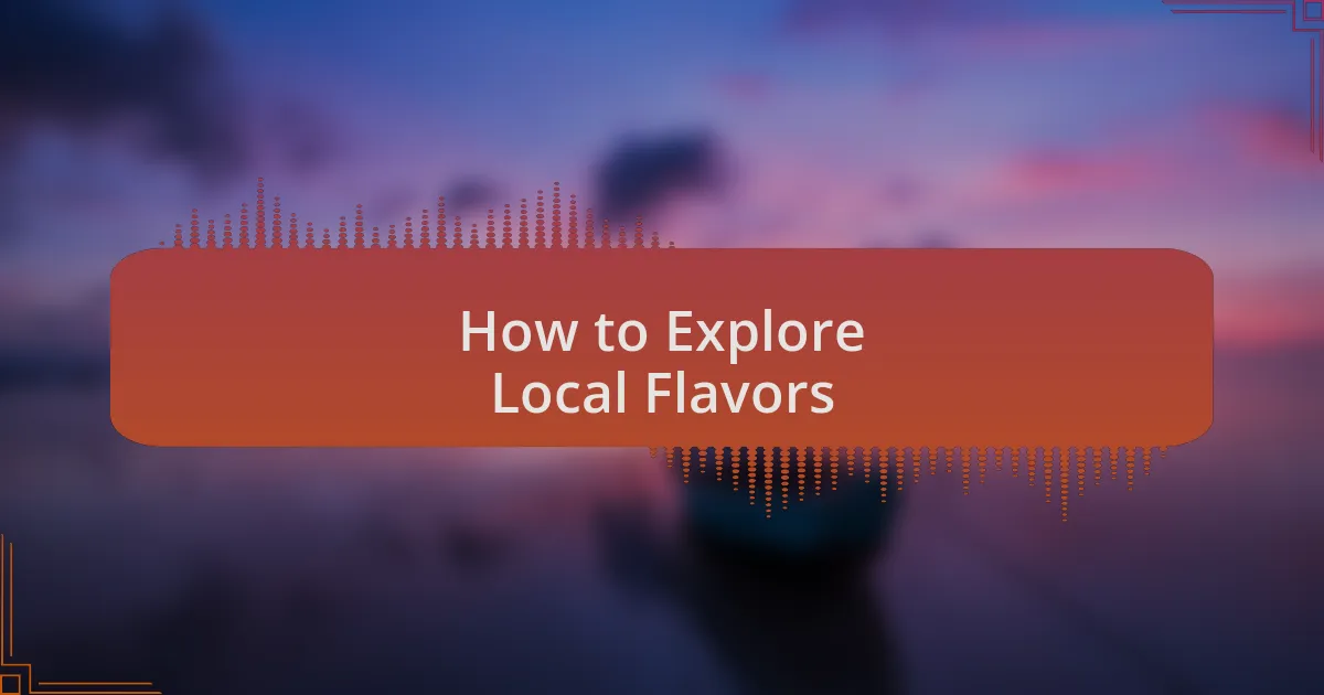 How to Explore Local Flavors