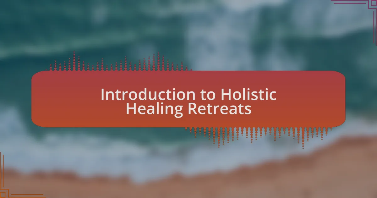 Introduction to Holistic Healing Retreats