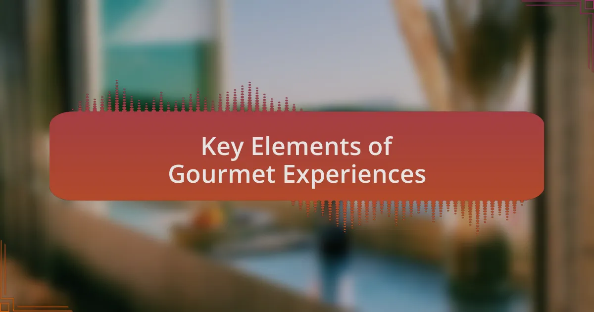 Key Elements of Gourmet Experiences