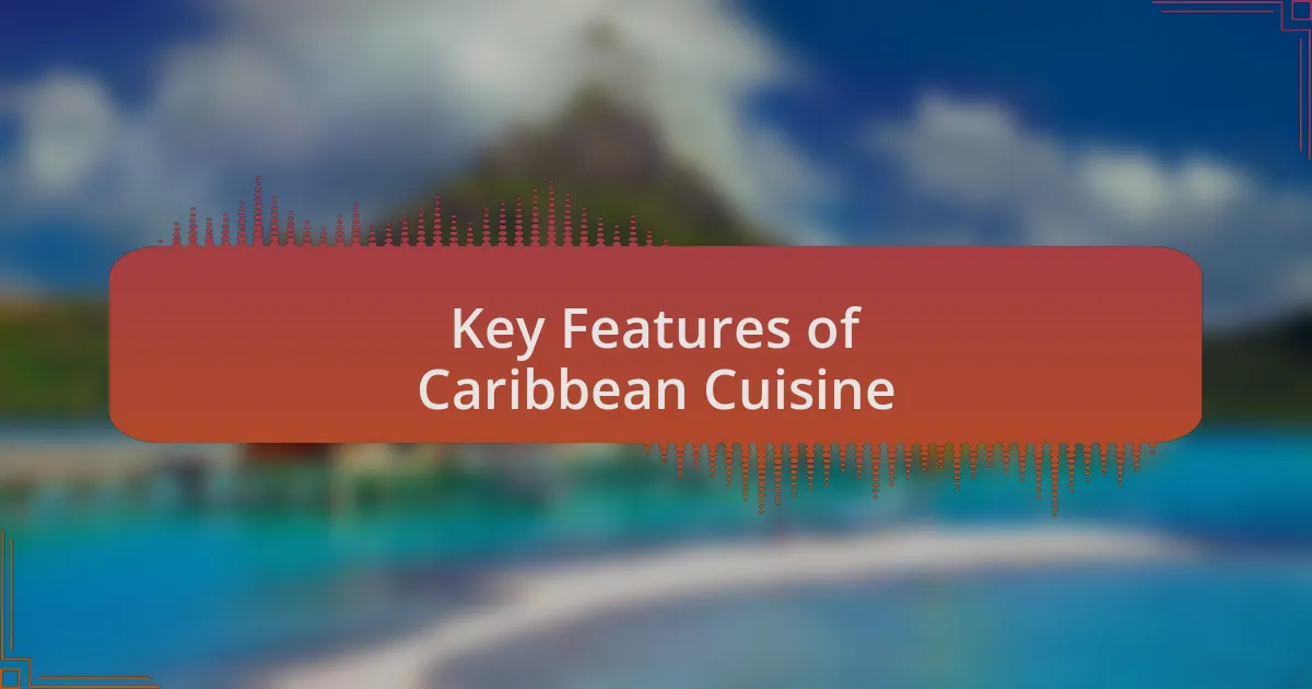 Key Features of Caribbean Cuisine