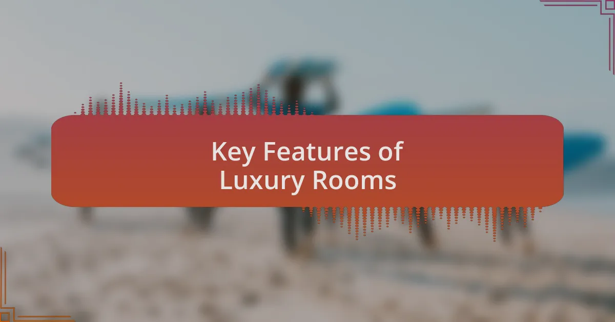 Key Features of Luxury Rooms