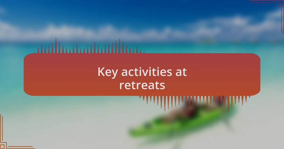 Key activities at retreats