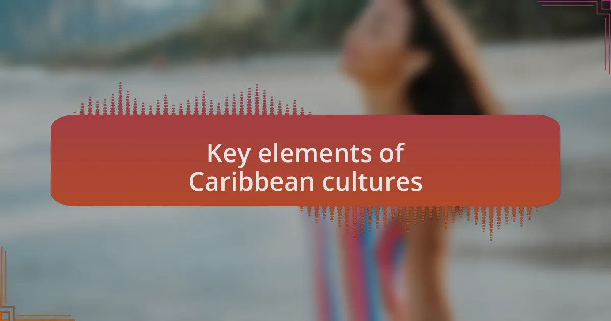 Key elements of Caribbean cultures