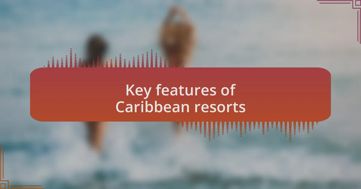 Key features of Caribbean resorts