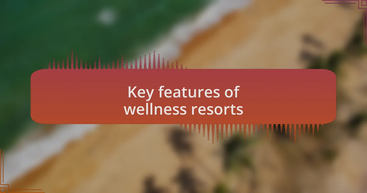 Key features of wellness resorts