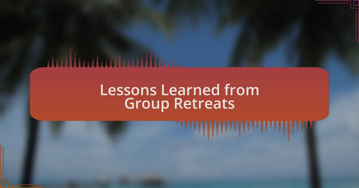 Lessons Learned from Group Retreats
