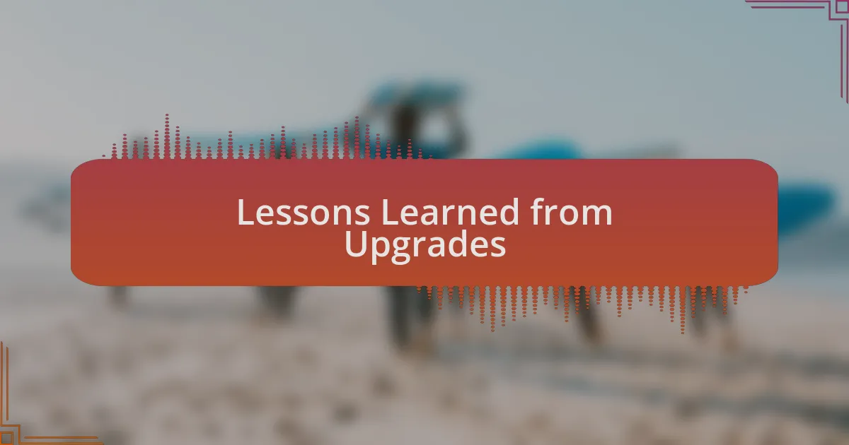 Lessons Learned from Upgrades