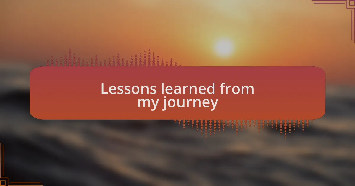 Lessons learned from my journey
