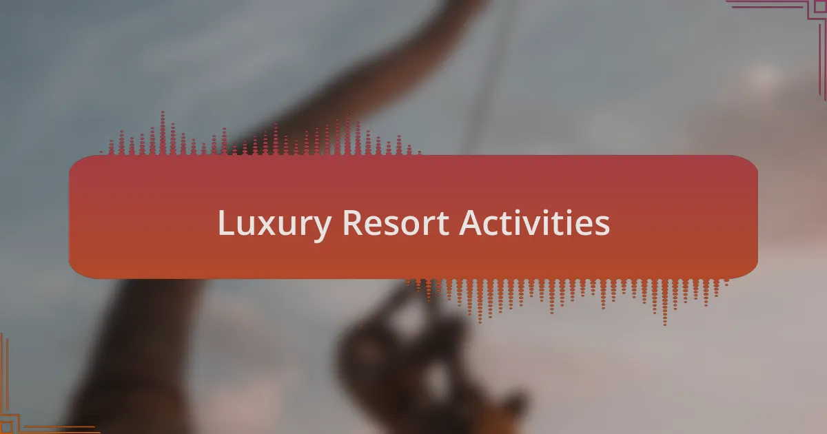 Luxury Resort Activities