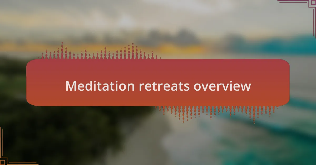 Meditation retreats overview
