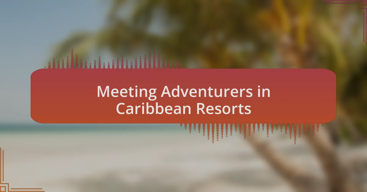 Meeting Adventurers in Caribbean Resorts