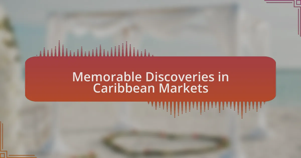 Memorable Discoveries in Caribbean Markets