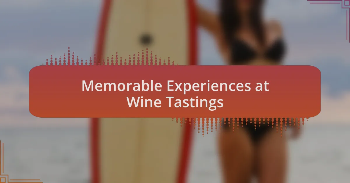Memorable Experiences at Wine Tastings