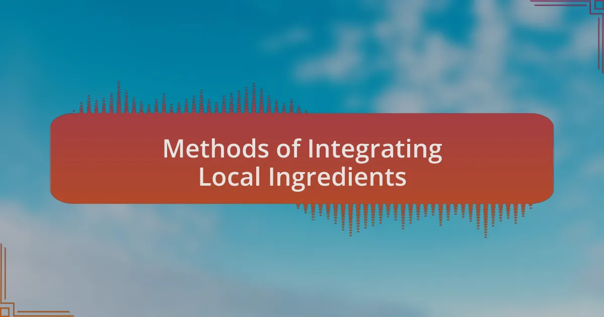 Methods of Integrating Local Ingredients